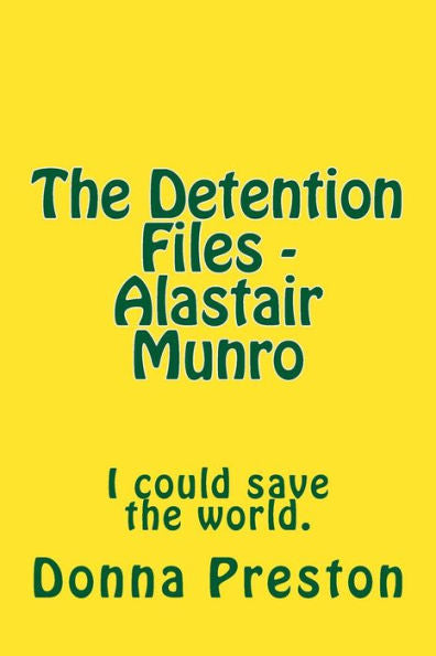 The Detention Files - Alastair Munro: I Could Save The World.