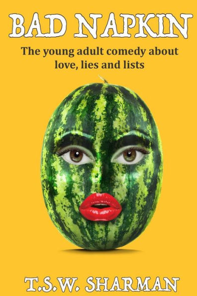 Bad Napkin: The Young Adult Comedy About Love, Lies And Lists.