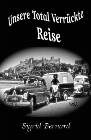 Unsere Total Verrueckte Reise: Ein Autobiographischer Roman (German Edition)