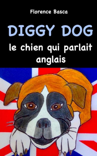 Diggy Dog Le Chien Qui Parlait Anglais (French Edition)