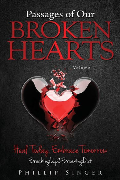 Passages Of Our Broken Hearts: How To Get Over Your Ex And Cure Your Broken Heart (Breakingup2Breakingout)