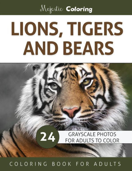 Lions, Tigers And Bears: Grayscale Photo Coloring Book For Adults