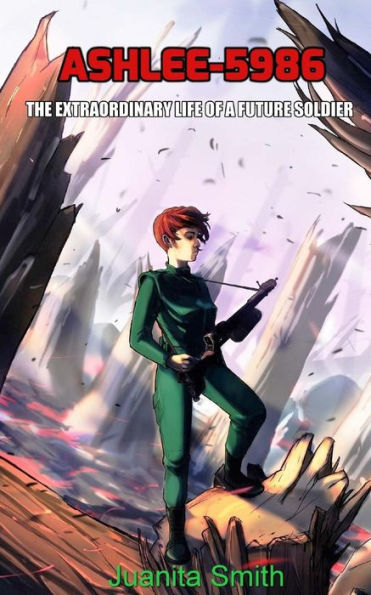 Ashlee-5986: The Extraordinary Life Of A Future Soldier