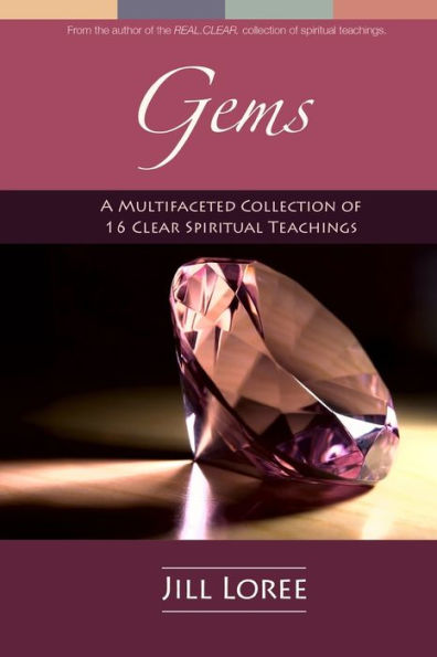 Gems: A Multifaceted Collection Of 16 Clear Spiritual Teachings (Real.Clear.)