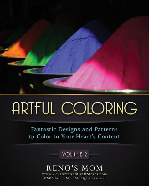 Artful Coloring Volume 2: Fantastic Designs And Patterns To Color To Your Hearts Content