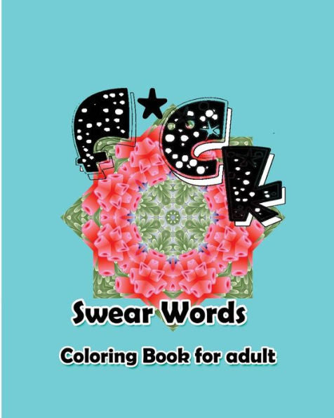 F*Ck: Swear Words Coloring Book For Adult