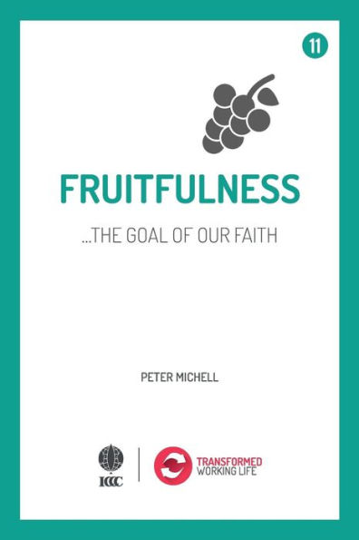 Fruitfulness - The Goal Of Our Faith (Transformed Working Life)