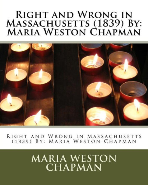 Right And Wrong In Massachusetts (1839) By: Maria Weston Chapman