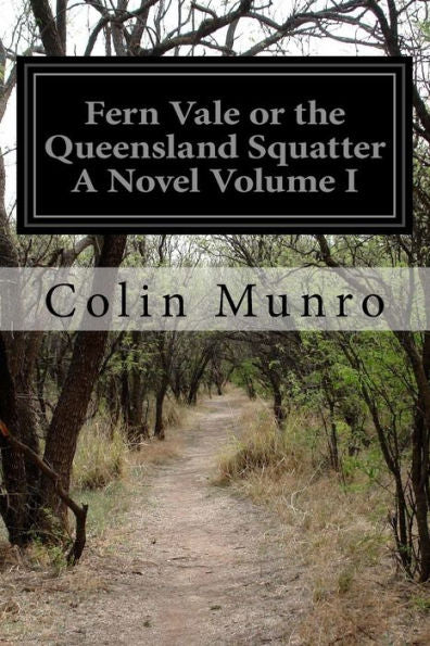 Fern Vale Or The Queensland Squatter A Novel Volume I
