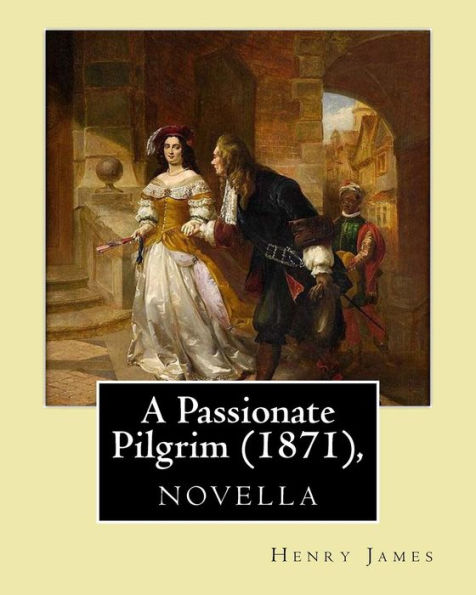 A Passionate Pilgrim (1871), Novella, By Henry James