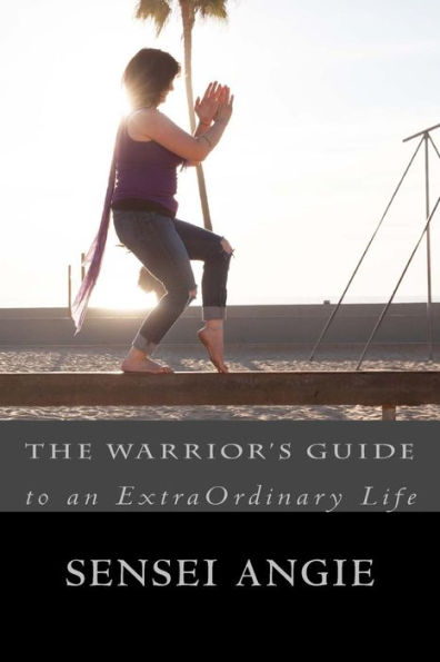 The Warrior's Guide: To And Extraordinary Life