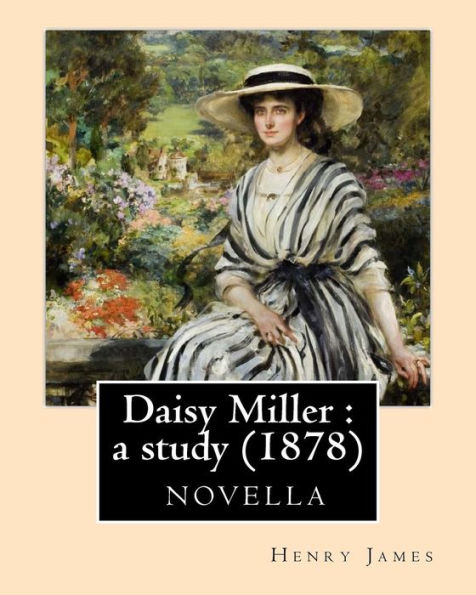 Daisy Miller : A Study (1878)-Novela By Henry James: Daisy Miller : A Study. An International Episode. Four Meetings