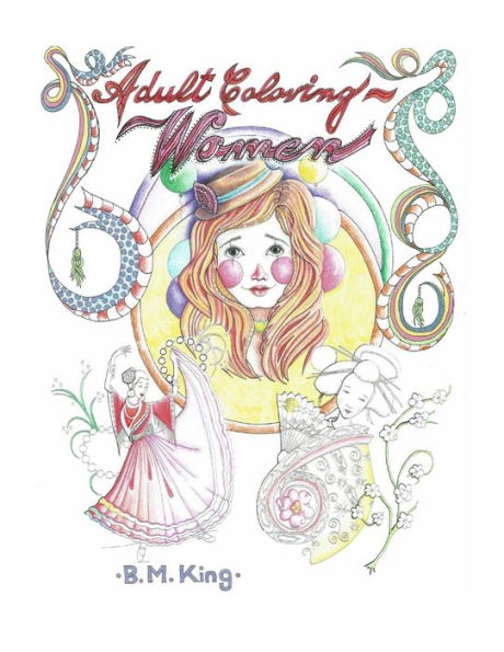 Adult Coloring...Women: Illustrated By B.M.King