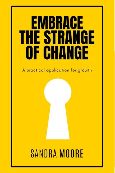 Embrace The Strange Of Change: A Practical Application For Growth