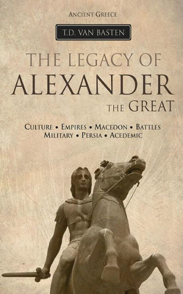 Ancient Greece: The Legacy Of Alexander The Great