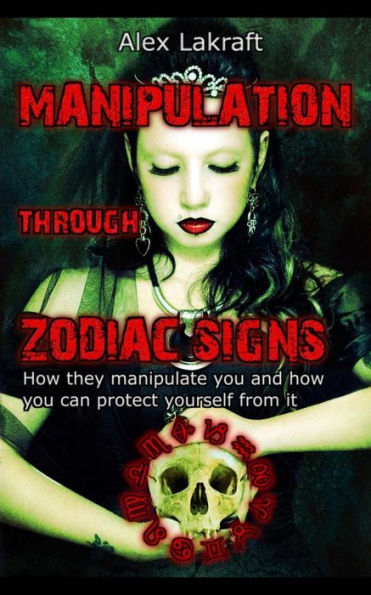Manipulation Through Zodiac Signs: How They Manipulate You And How You Can Protect Yourself From It