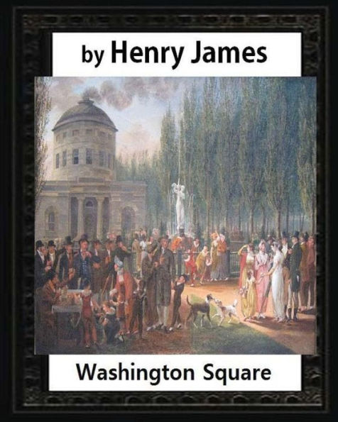 Washington Square (1880),By Henry James, Novel (Illustrated): (Oxford World's Classics)