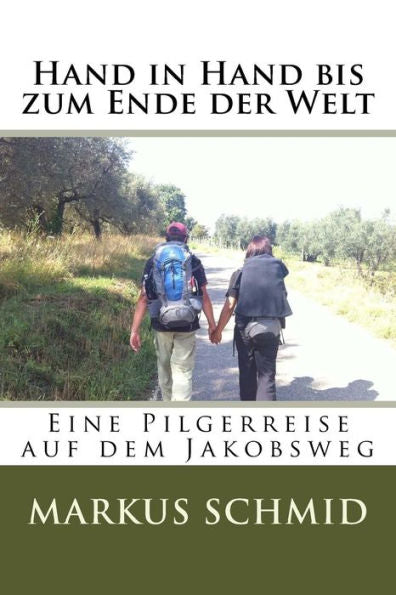 Hand In Hand Bis Zum Ende Der Welt: Eine Reise Entlang Des Camino Frances (German Edition)