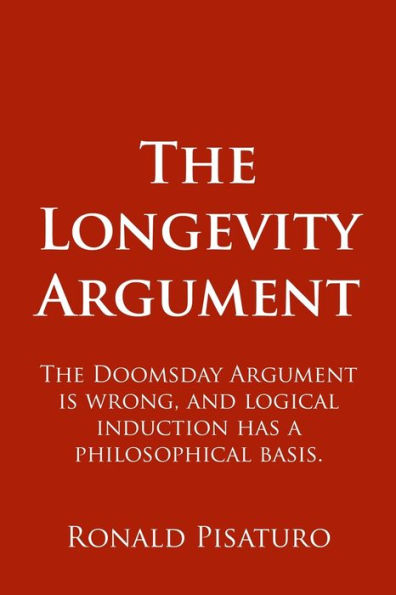 The Longevity Argument: The Doomsday Argument Is Wrong, And Logical Induction Has A Philosophical Basis.