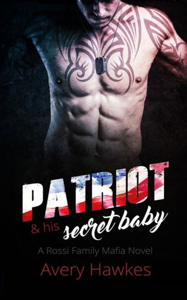 Patriot: And His Secret Baby (A Rossi Family Mafia Novel)