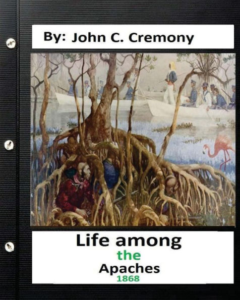 Life Among The Apaches: By John C. Cremony.(1868) History Of Native American Life On The Plains
