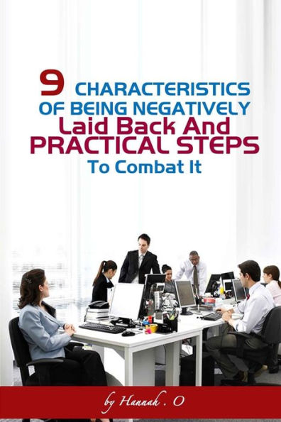 9 Characteristics Of Being Negatively Laid Back And Practical Steps To Combat It.