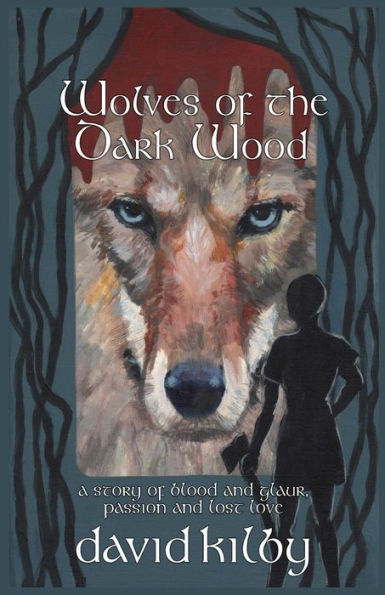 Wolves Of The Dark Wood: A Novel Of Blood And Glaur, Passion And Lost Love In A Scottish Dialect