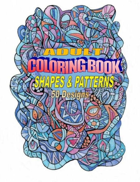 Adult Coloring Book: Hand-Drawn Shapes And Patterns