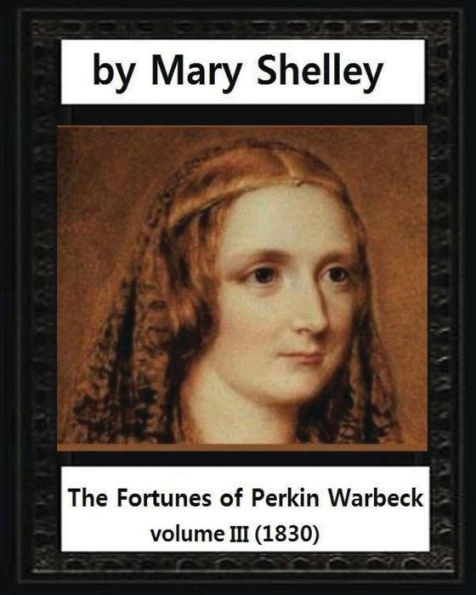 The Fortunes Of Perkin Warbeck (1830),By Mary W.Shelley Volume Iii