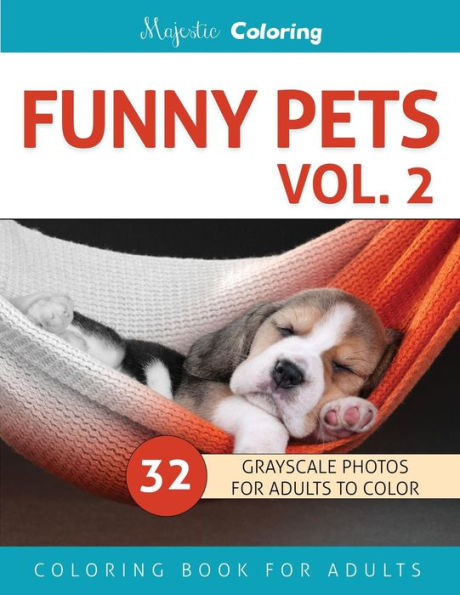 Funny Pets Vol. 2: Grayscale Photo Coloring Book For Adults