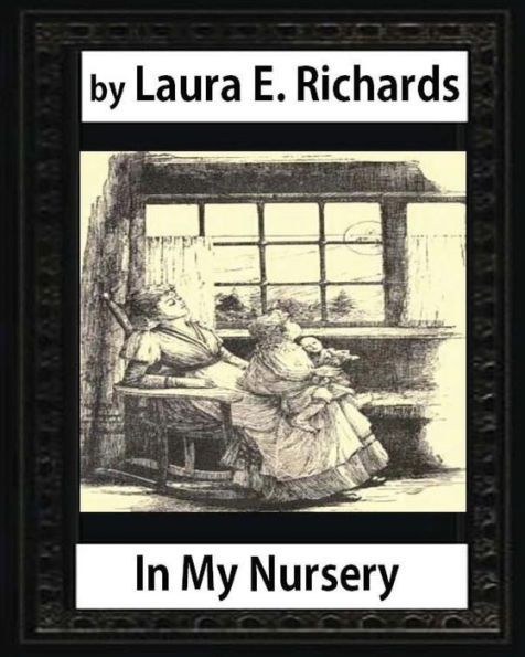 In My Nursery (1890), By Laura E. Richards (Children Classics-Illustrated)