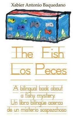 The Fish / Los Peces: A Bilingual Book About A Fishy Mystery / Un Libro Bilingüe Acerca De Un Misterio Sospezchoso