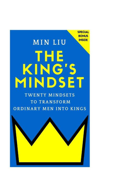 The King's Mindset: Twenty Mindsets To Transform Ordinary Men Into Kings