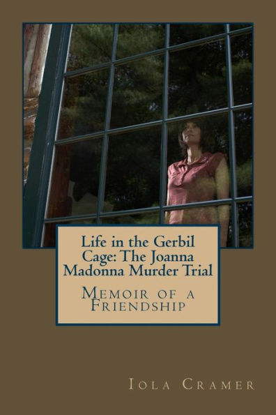 Life In The Gerbil Cage: The Joanna Madonna Murder Trial