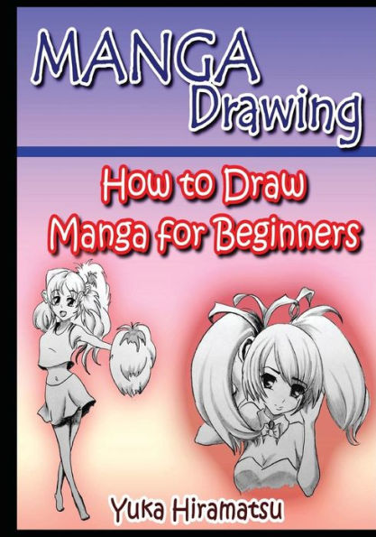Manga Drawing: How To Draw Manga For Beginners
