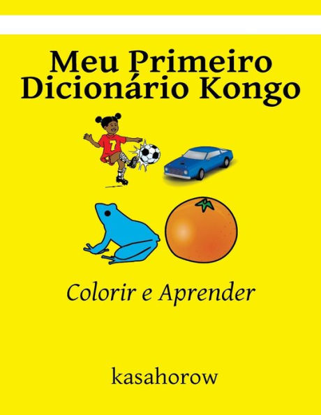 Meu Primeiro Dicionario Kongo: Colorir E Aprender (Kongo Kasahorow) (Portuguese Edition)