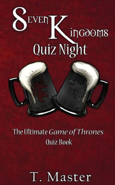 Seven Kingdoms Quiz Night: The Ultimate Game Of Thrones Quiz Book