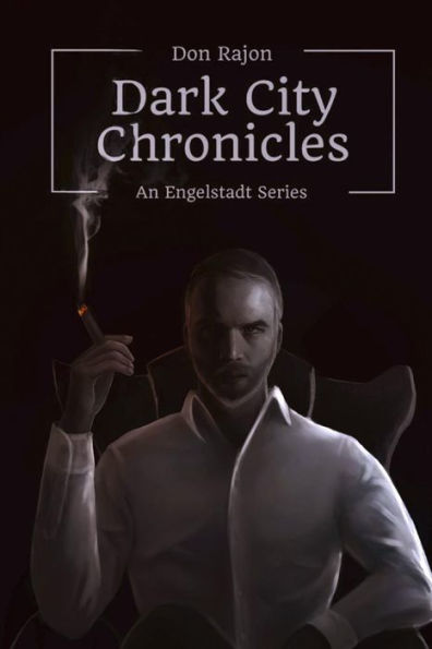 The Dark City Chronicles: An Engelstadt Series