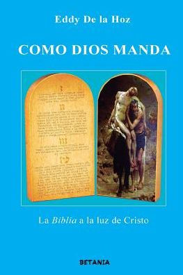 Como Dios Manda: La Biblia A La Luz De Cristo (Spanish Edition)