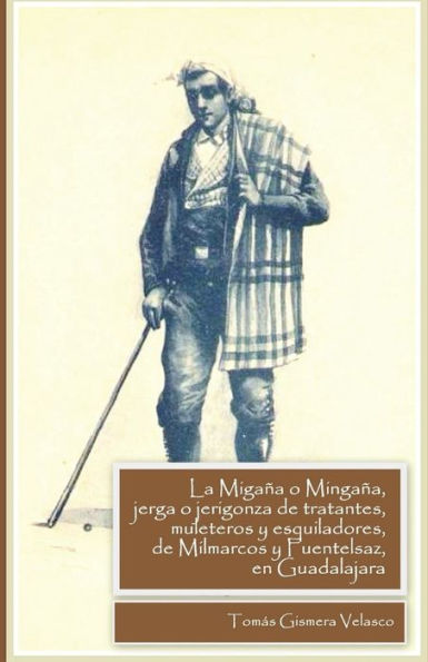 La Migaña O Mingaña, Jerga O Jerigonza De Tratantes, Muleteros Y Esquiladores De Milmarcos Y Fuentelsaz, En Guadalajara (Spanish Edition)