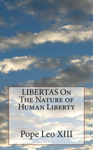 Libertas On The Nature Of Human Liberty - 9781532888359