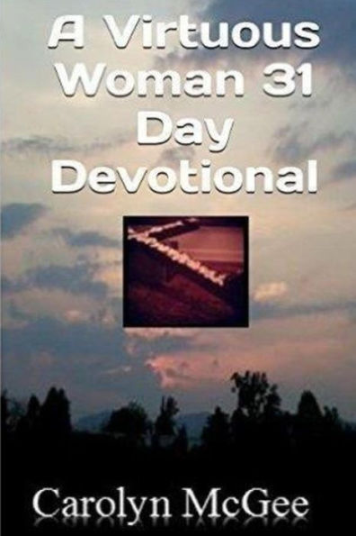 A Virtuous Woman 31 Day Devotional