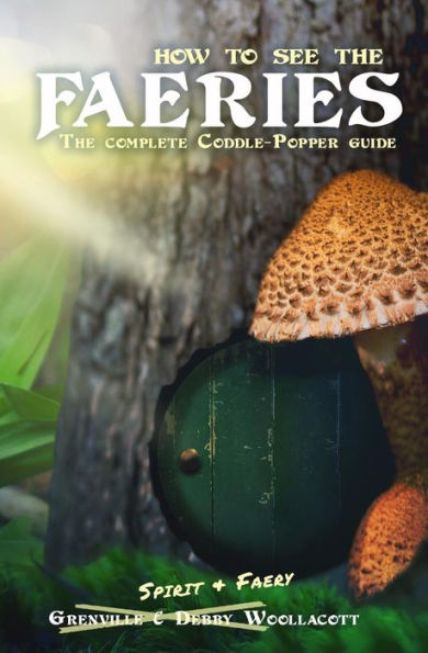 How To See The Faeries: The Complete Coddle-Popper Guide