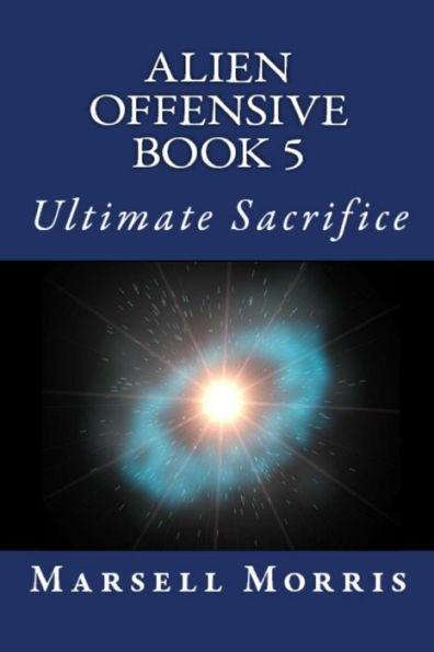Alien Offensive Book 5: Ultimate Sacrifice