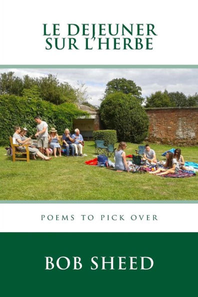 Le Dejeuner Sur L'Herbe: Poems To Pick Over