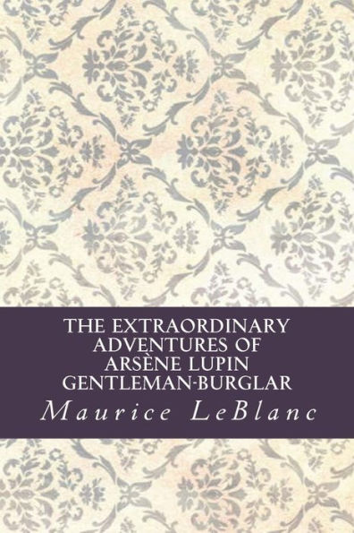 The Extraordinary Adventures Of Arsène Lupin, Gentleman-Burglar - 9781532911606