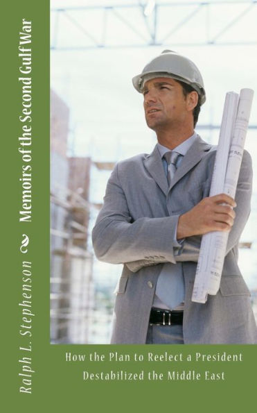 Memoirs Of The Second Gulf War: How The Plan To Reelect A President Destabilized The Middle East