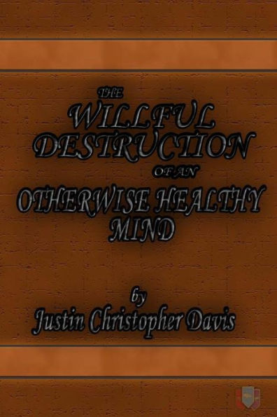 The Willful Destruction Of An Otherwise Healthy Mind 6X9