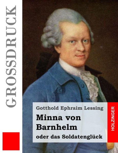 Minna Von Barnhelm, Oder Das Soldatenglück (Großdruck): Ein Lustspiel In Fünf Aufzügen (German Edition)