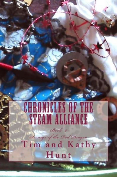 Chronicles Of The Steam Alliance: Book Ii Scourge Of The Red Dragon (The Chronicles Of The Steam Alliance)
